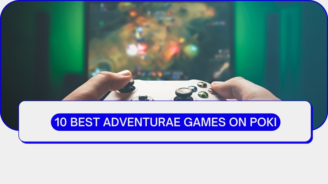 Best Adventurae Games on Poki